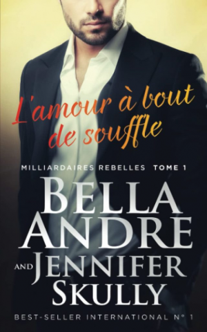 Bella Andre, Jasmine Haynes, Jennifer Skully – Milliardaires rebelles, Tome 1 : L’Amour à bout de souffle