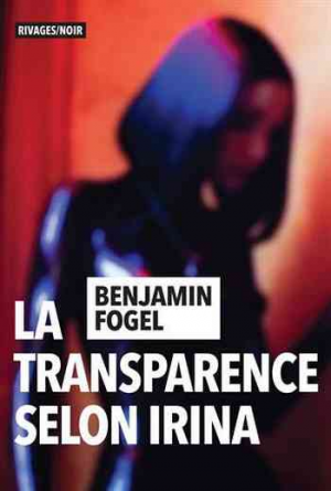 Benjamin Fogel – La transparence selon Irina