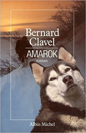 Bernard Clavel – Le Royaume du Nord, tome 4 : Amarok