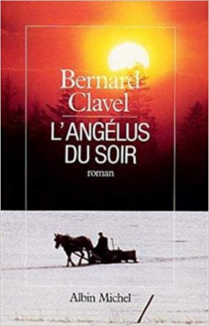Bernard Clavel – Le Royaume du Nord, tome 5 : L’Angélus du soir