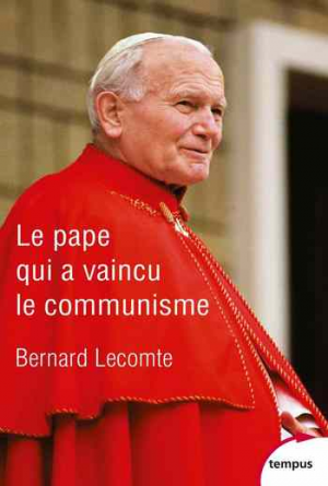 Bernard Lecomte – Le Pape qui a vaincu le communisme