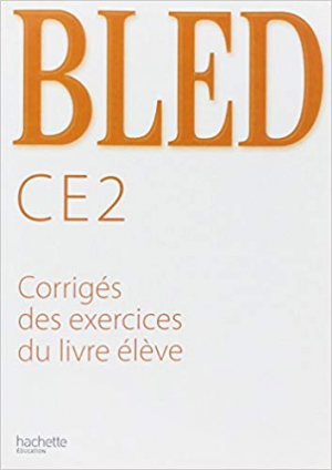 Bled CE2 : Corrigés des exercices du livre élève