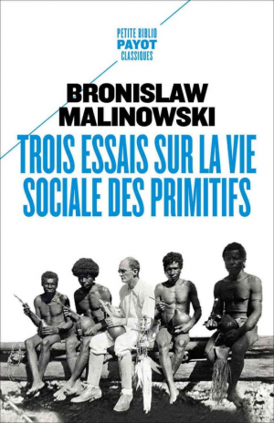 Bronisław Malinowski – Trois essais sur la vie sociale des primitifs