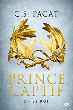 C.S. Pacat – Prince Captif ,Tome 3 – Le Roi
