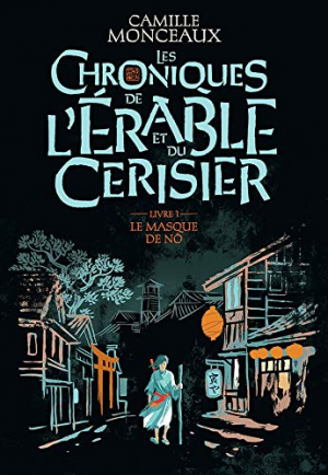 Camille Monceaux – Les Chroniques de l’Erable et du Cerisier, tome 1 : Le masque de No