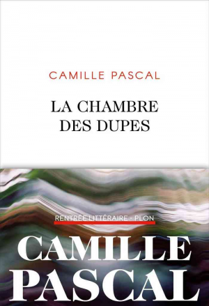Camille Pascal – La chambre des dupes