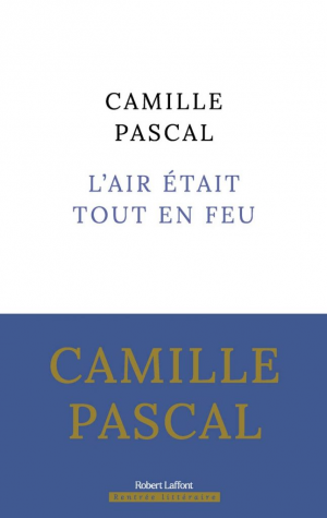 Camille Pascal – L’Air était tout en feu