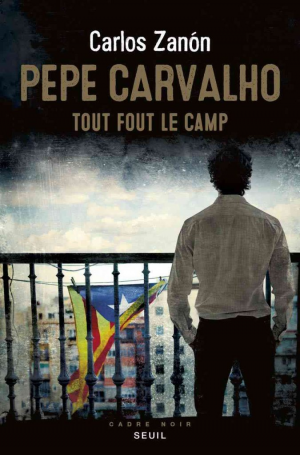 Carlos Zanon – Pepe Carvalho – Tout fout le camp