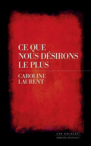 Caroline Laurent – Ce que nous désirons le plus
