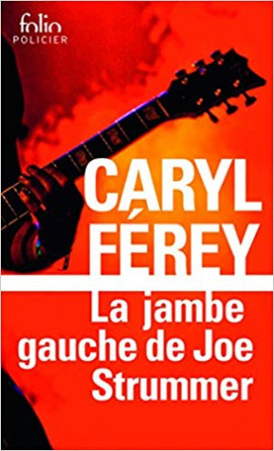 Caryl Ferey – La jambe gauche de Joe Strummer