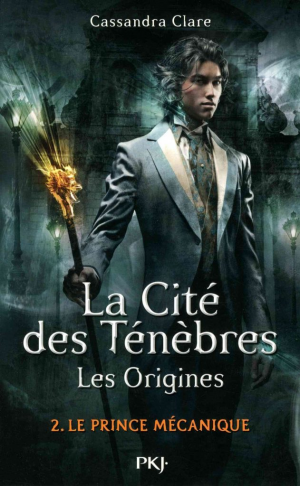 Cassandra CLARE – La Cité des Ténèbres – Les Origines, Tome 2 : Le Prince mécanique