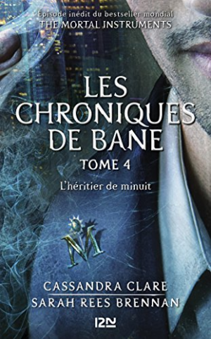 Cassandra CLARE – Les Chroniques de Bane, Tome 4 : L’Héritier de Minuit