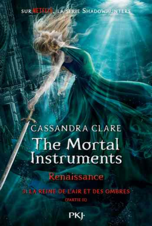 Cassandra Clare – The Mortal Instruments – Renaissance, Tome 3 : La Reine de l’air et des ombres (II)