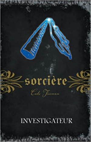 Cate Tiernan – Sorcière, Tome 10 : Investigateur