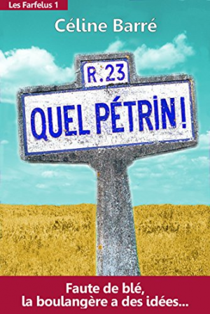 Céline Barré – Quel Pétrin !: Faute de blé, la boulangère a des idées…
