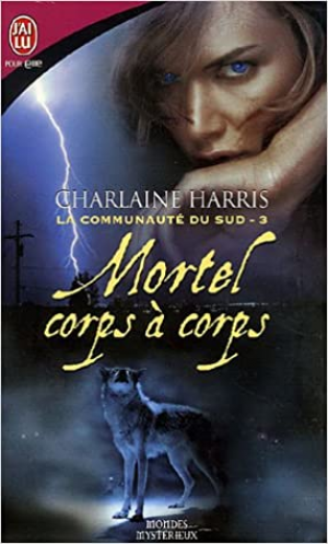 Charlaine Harris – La Communauté du Sud, Tome 3 : Mortel corps à corps