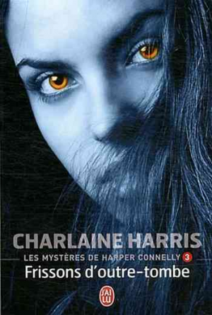 Charlaine Harris – Les Mystères de Harper Connelly, Tome 3 : Frissons d’Outre-Tombe