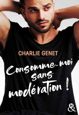 Charlie Genet – Consomme-moi sans modération !