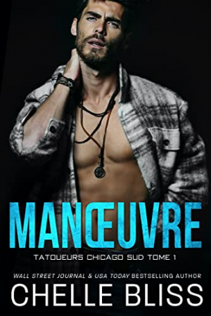 Chelle Bliss – Tatoueurs Chicago Sud, Tome 1 : Manœuvre