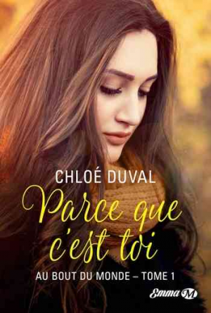 Chloé Duval – Au bout du monde, Tome 1 : Parce que c’est toi
