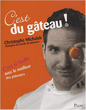 Christophe Michalak – C’est du gâteau!
