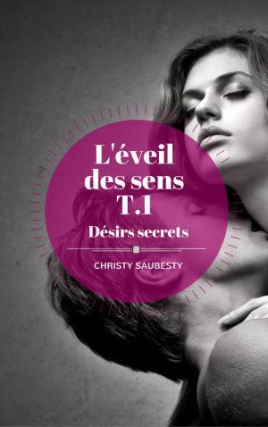 Christy Saubesty – L’Éveil des sens, tome 1: Désirs secrets