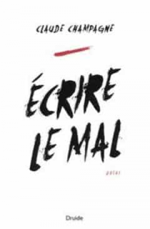 Claude Champagne – Écrire le mal