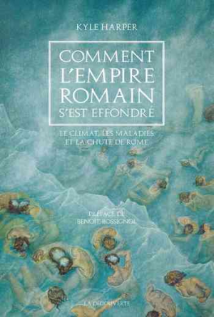 Comment l’Empire romain s’est effondré: Le climat, les maladies et la chute de Rome