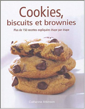 Cookies, biscuits et brownies : plus de 150 recettes expliquées étape par étape