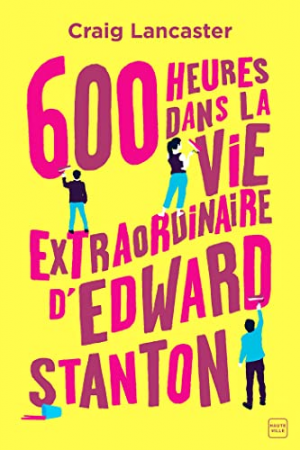 Craig Lancaster – 600 heures dans la vie extraordinaire d’Edward Stanton