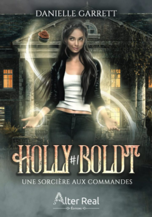 Danielle Garrett – Holly Boldt, Tome 1 : Une sorcière aux commandes