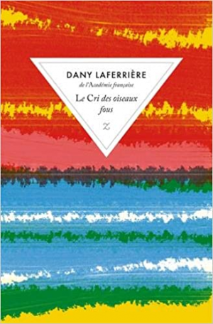 Dany Laferrière – Le cri des oiseaux fous