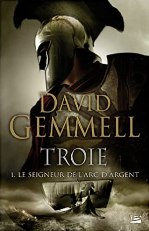 David Gemmell – Troie, Tome 1 : Le Seigneur de l’Arc d’Argent