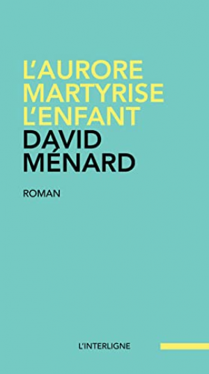 David Ménard – L’aurore martyrise l’enfant