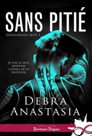 Debra Anastasia – Dangerous Men, Tome 1 : Sans pitié