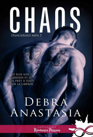 Debra Anastasia – Dangerous Men, Tome 3 : Chaos