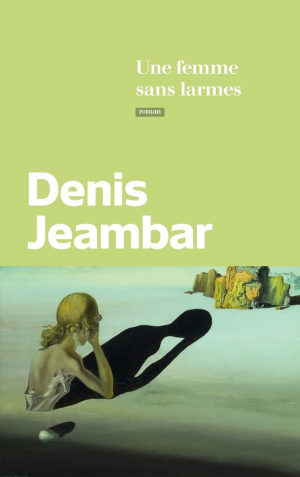 Denis Jeambar – Une femme sans larmes