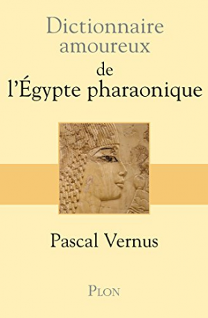 Dictionnaire amoureux de l’Egypte Pharaonique