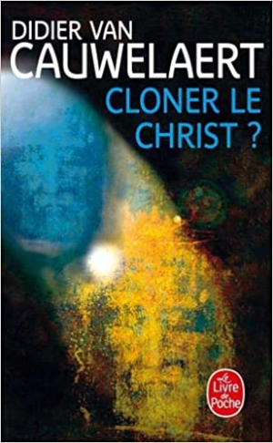 Didier Van Cauwelaert – Cloner le Christ ?