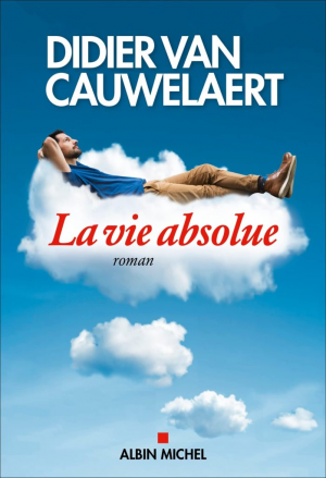 Didier Van Cauwelaert – La vie absolue