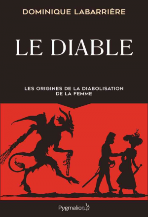 Dominique Labarrière – Le Diable. Les origines de la diabolisation de la femme