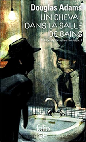 Douglas Adams – Dirk Gentle, détective holistique, tome 1 : Un cheval dans la salle de bains