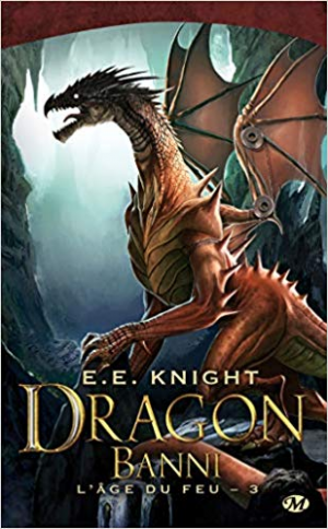 E.E. Knight – L’Âge du feu, Tome 3: Dragon Banni