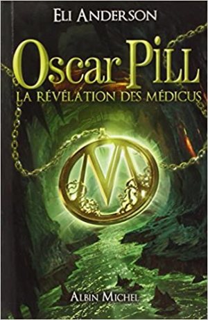 Eli Anderson – Oscar Pill, tome 1 : La révélation des Médicus