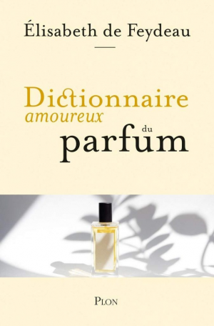 Élisabeth de Feydeau – Dictionnaire amoureux du parfum