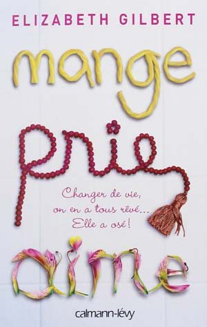 Elizabeth Gilbert – Mange, prie, aime