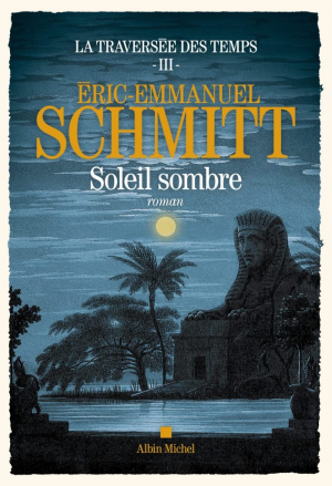 Éric-Emmanuel Schmitt – La traversée des temps, tome 3 : Soleil sombre