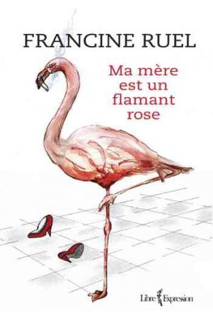 Francine Ruel – Ma mère est un flamant rose