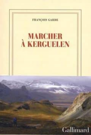 François Garde – Marcher à Kerguelen