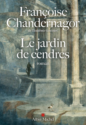 Françoise Chandernagor – Le jardin de cendres